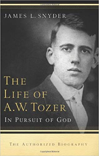 The Life of A W Tozer: In Pursuit of God PB - James L Snyder